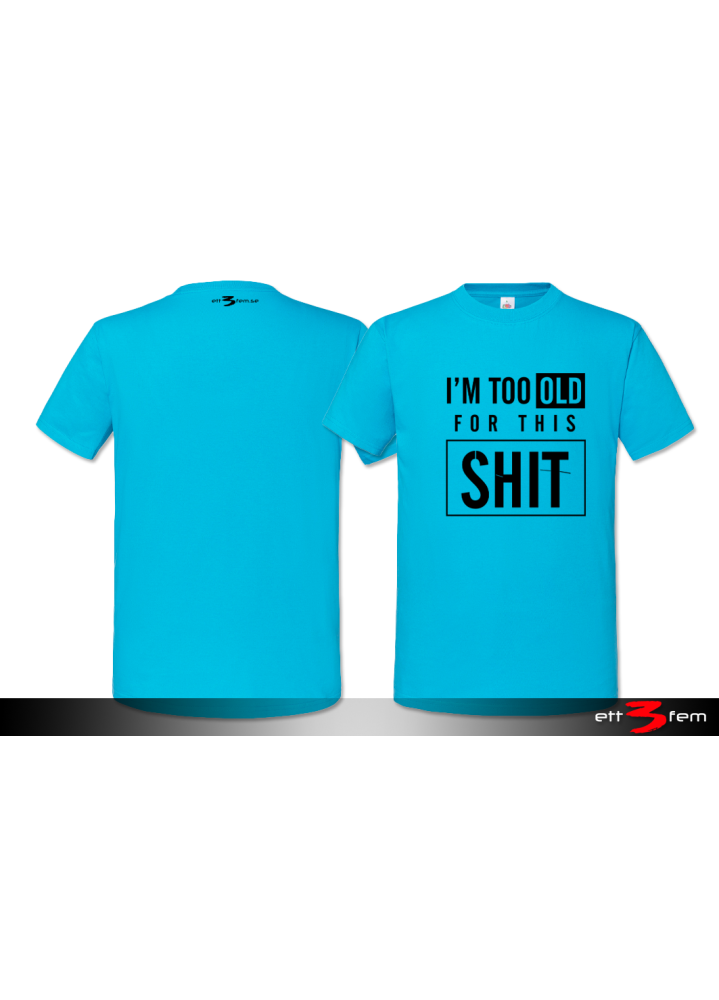 T-Shirt "I'm too old"