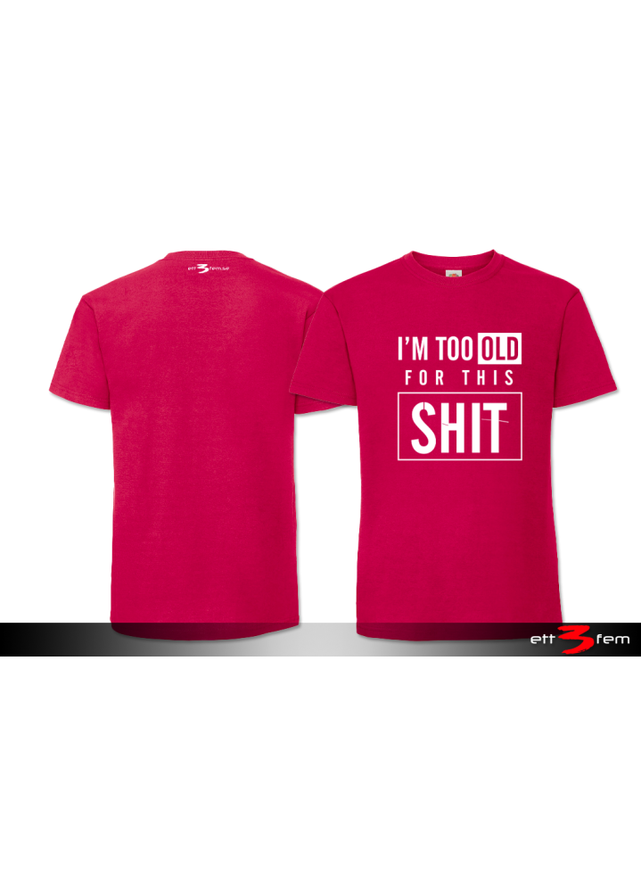 T-Shirt "I'm too old"