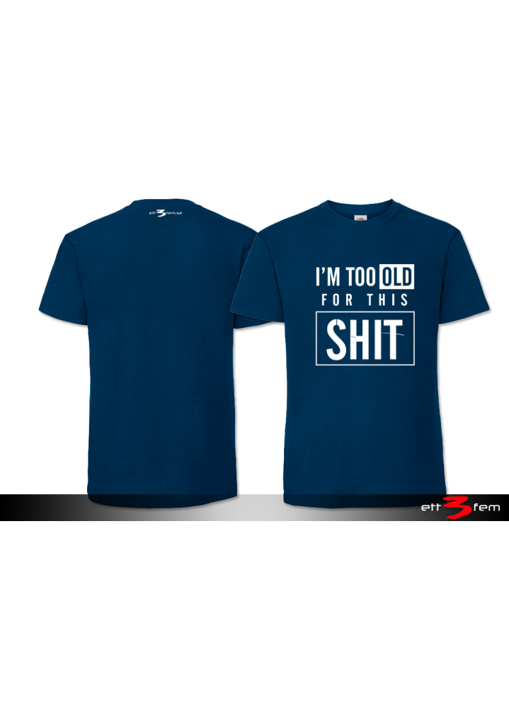 T-Shirt "I'm too old"