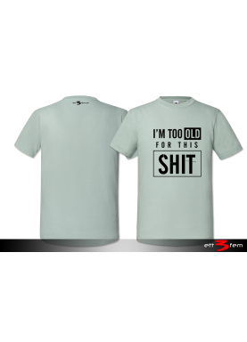 T-Shirt "I'm too old"