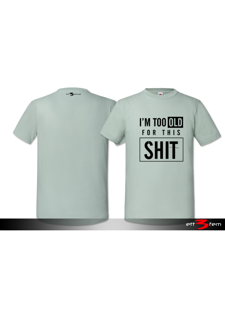 T-Shirt "I'm too old"
